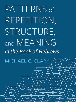 cover image of Patterns of Repetition, Structure, and Meaning in the Book of Hebrews